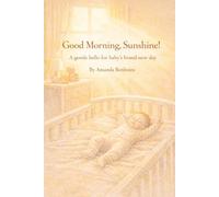 Good Morning, Sunshine!: A gentle hello for baby’s brand-new day (The Gentle Beginnings Series)