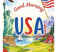 Good Morning USA: A patriotic geography and history book about the United States of America for kid age 6-10 (Good Morning Countries)