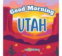 Good Morning Utah: A Children's Educational Travel Book About Utah; kids aged 6-10 (Good Morning States)