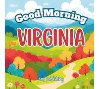 Good Morning Virginia: An Educational Rhyming Children's Book Touring The Commonwealth of VA (Good Morning States)