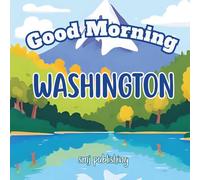 Good Morning Washington: A Fun and Educational Children's book about Washington State; Perfect for kids age 6-10 (Good Morning States)
