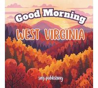 Good Morning West Virginia: A West Virginia Book for Kids Featuring Fun Facts, Famous Cities, History, and rhyming poems on each page (Good Morning States)