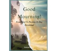 Good Mourning! From Grief to Purpose 31-Day Devotional: Grief Journal