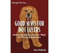 Good News for Dog Lovers: Heartwarming Stories that “Beg” for Personal Reflection