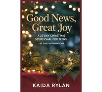 Good News, Great Joy: A 25-Day Christmas Devotional for Teens +25 Daily Affirmations