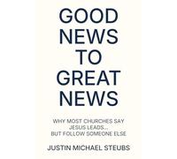 Good News to Great News: Why Most Churches Say Jesus Leads… but Follow Someone Else - A 40-Minute Church That Actually Lets Jesus Lead