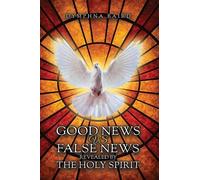 Good News vs False News Revealed by The Holy Spirit