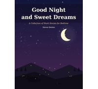 Good Night and Sweet Dreams: A colection of short stories for bedtime
