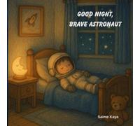 Good Night, Brave Astronaut: A Fun and Gentle Space Adventure to Help Kids Ages 4-8 Sleep Peacefully (Goodnight Little Friends)