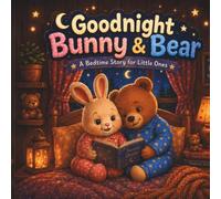 Good Night Bunny and Bear: A Bedtime Story For Little Ones | Age 3-5 (Bunny & Bear Bedtime Stories)