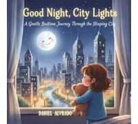 Good Night, City Lights: A Gentle Bedtime Journey Through the Sleeping City (Good Night, Little Wonders)