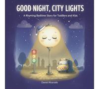 Good Night, City Lights: A Rhyming Bedtime Story for Toddlers and Kids (Good Night, My World)