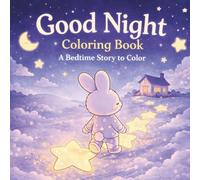 Good Night Coloring Book for Kids Ages 4-8: A Bedtime Story to Color | A Gentle Evening Routine with a Little Bunny and Magical Dream Adventures (Calm Night Time Coloring Books for Kids)