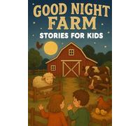 Good Night Farm Stories for Kids: Explore Good Night Farm Stories of Friendship, Fun & Gentle Adventures! (A Fun Gift for Young Animal Lovers)
