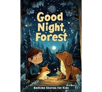 Good Night, Forest - Stories book for Kids: Say Goodnight with Gentle Forest Tales & Woodland Wonders! (Perfect for Young Nature Lovers)