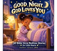 GOOD NIGHT, GOD LOVES YOU: 30 Bible Verse Bedtime Stories for Little Hearts Bedtime Stories for Toddlers Ages 2-5
