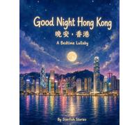 Good Night, Hong Kong: A Bedtime Adventure Through Hong Kong's Iconic Landmarks