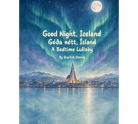 Good Night, Iceland: A Bedtime Adventure Through Iceland's Iconic Landmarks