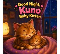 Good Night, Kuno Baby Kitten: Picture Book for Toddlers and Preschoolers About a Curious Little Kitten, a Caring Mama, Gentle Encouragement, Growing Confidence and Family Love (Mom Tell me a Story)
