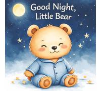 Good Night, Little Bear: A calming Bedtime Story for Kids Ages 5-7 (Good Night Stories)