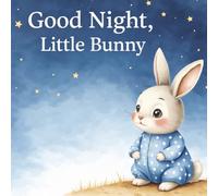 Good Night, Little Bunny: A Calming Bedtime Story for Kids Ages 5-7 (Good Night Stories)