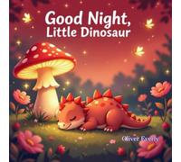Good Night, Little Dinosaur: A Gentle Bedtime Story About a Cute Little Dinosaur - Perfect Sleep Story for Kids Ages 1-6 (Good Night Series)