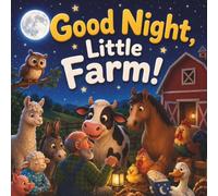 Good Night, Little Farm!: A Rhyming Bedtime Story for Kids Ages 1-5 About Farm Animals, Bedtime Routines, and Cozy Goodnight Wishes (Snuggle Up Stories)
