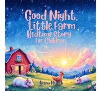 Good Night, Little Farm: Bedtime Story For Children: A Gentle and Calming Farm Animal Story to Help Kids Relax, Unwind & Fall Asleep