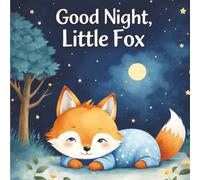 Good Night, Little Fox: A Calming Bedtime Story for Kids Ages 5-7 (Good Night Stories)