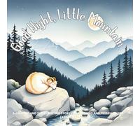 Good Night, Little Mountain: A Calming and Sweet Bedtime Story for Toddlers and Preschoolers (Ages 1-4) (Goodnight, Glow-petal Grove: A Lullaby of Nature)