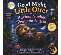 Good Night, Little Otter / Buenas Noches, Pequeña Nutria: Bilingual English-Spanish Ocean Bedtime Book, Ages 3-6: 7 (Goodnight, Little Spark Series)