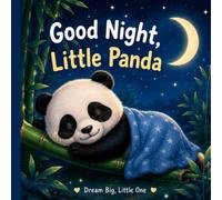Good Night, Little Panda: A Heartwarming Bedtime Story for Sweet Dreams