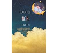 GOOD NIGHT MOM I LOVE YOU: A Grief Journal Grieving the Loss of a Mother Can be Used as a Diary Memory Notebook - Decorated Interior