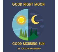 GOOD NIGHT MOON GOOD MORNING SUN