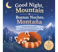 Good Night, Mountain / Buenas Noches, Montaña: Bilingual Spanish-English Shy Red Panda Bedtime Story: 9 (Goodnight, Little Spark Series)
