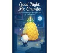 Good Night, Mr. Crumbs: The Great Midnight Pineapple Cake