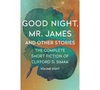 Good Night, Mr. James: And Other Stories: 8 (The Complete Short Fiction of Clifford D)