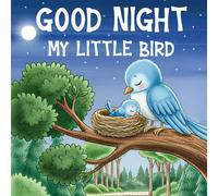 Good Night My Little Bird: A Gentle Picture Book to Help Kids Drift Off to Sleep