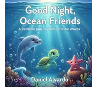 Good Night, Ocean Friends: A Bedtime Journey Beneath the Waves (Good Night, Little Wonders)
