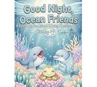 Good Night, Ocean Friends: A Cute Baby Sea Animal Coloring Adventure for Kids Ages 3-7: Whales, Dolphins, Turtles & More - A Cozy Bedtime Coloring Book to Spark Creativity and Calm Little Minds