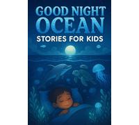 Good Night Ocean Stories for Kids: Splash into Good Night Ocean Stories of Courage, Wonder & Sparkly Adventures! (A Must-Have for Kids & Water Fans)