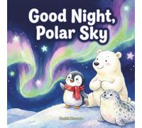 Good Night, Polar Sky: A Magical Bedtime Story about Friendship and the Northern Lights for Toddlers and Preschoolers (Good Night, My World)