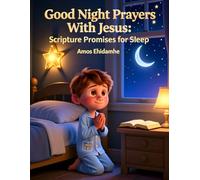 Good Night Prayers With Jesus - Scripture Promises for Sleep: A Gentle Christian Bedtime Devotional to Help Children Rest in God’s Peace (Little Hearts Night Prayers Series)
