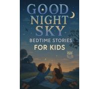 Good Night Sky Bedtime Stories for Kids: Drift into Good Night Sky Stories of Stars, Wonder & Peaceful Dreams! (A Must-Have for Kids & Families)