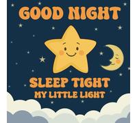 Good Night, Sleep Tight, My Little Light: A Soothing Bedtime Story for Little Ones