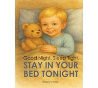 Good Night, Sleep Tight, Stay in Your Bed Tonight