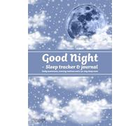 Good Night - sleep tracker & journal. Daily awareness, evening routines and a 30-day sleep reset.: Daily Sleep Awareness, Evening Routines, Stress Reflection & a 30-Day Sleep Reset for Better Rest