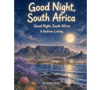Good Night, South Africa: A Bedtime Adventure Through South Africa's Iconic Landmarks