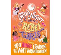 Good Night Stories for Rebel Girls - 100 junge Frauen, die die Welt voranbringen