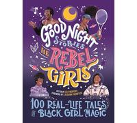 Good Night Stories for Rebel Girls: 100 Real-Life Tales of Black Girl Magic: 4